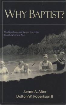 Why Baptist? (The Significance of Baptist Principles in an Ecumenical Age)
