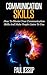 Communication Skills: How To Master Your Communication Skills And Make People Listen To You (Communication Skills, Emotional Intelligence, Soft Skills, People Skills, Leadership)