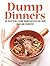 Dump Dinners: 30 Delectable Dump Dinner Recipes for your Oven and Crockpot