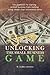 Unlocking the Small Business Game: The Playbook for Starting a Small Business from Nothing Using Simple Clear Uncommon Sense