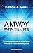 Amway para siempre: La asombrosa historia de un fenómeno mundial en el área de los negocios (Spanish Edition)