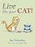 Live Like Your Cat! by Ian Valentine