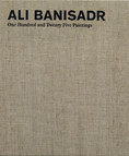 Ali Banisadr: One Hundred and Twenty Five Paintings (Volume 1 - Catalogue Raisonné)