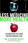 Book cover for Less Medicine, More Health: 7 Assumptions That Drive Too Much Medical Care