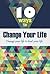 You Can Heal Your Life: 10 Ways to Change Your Life, Change Your Life to Heal Your Life