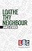 Loathe Thy Neighbour