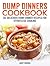 Dump Dinners Cookbook: 30 Amazing Dump Dinner Recipes for Easy Cooking (Dump Dinners Cookbooks)
