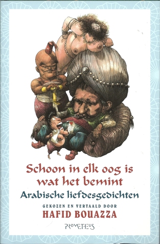 Schoon in elk oog is wat het bemint : Arabische liefdesgedichten