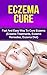 Eczema Cure: Fast And Easy Way To Cure Eczema (Eczema Treatments,Eczema Remidies, Eczema Diet)