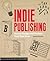 Indie Publishing: How to Design and Produce Your Own Book