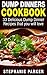 Dump Dinners Cookbook: 33 Delicious Dump Dinner Recipes that you will love