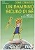 Come crescere un bambino sicuro di sé... E rafforzare la sua autostima