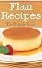 Flan Recipes: The Ultimate ...