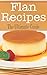 Flan Recipes: The Ultimate Guide