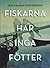 Fiskarna har inga fötter