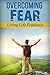 Overcoming Fear: Living Life Fearlessly (Overcoming Loneliness, Overcoming, Recovery)