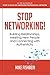 Stop Networking!: Building Relationships, Meeting New People and Connecting with Authenticity (Relationship Building and Making Connections Book 2)