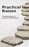 Practical Kaizen: 501 Daily Steps To Improve Your Business