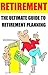Retirement: The Ultimate Guide to Retirement Planning: (retirement calculator, retirement quotes, retirement, retirement age, retirement planning, retirement ... retirement planning book, retirement)