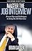 Job Interview: Master The Job Interview: Proven Tips And Techniques To Acing The Job Interview (Job Interview,Negotiating,Sales,Resumes,Persuasion,Business Plan Writing Book 1)