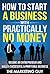 How To Start A Business With Practically No Money: Become An Entrepreneur and Build a Successful & Profitable Business