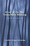 A Lot of the Way Trees Were Walking: Poems from the Gospel of Mark