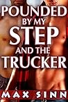 Pounded by my Step and the Trucker (My Step and His Buddies #3)