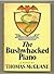 Bushwhacked Piano by Thomas McGuane