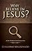 Why Believe in Jesus?: A Life Worth Investigating