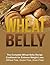 Wheat Belly: The Complete Wheat Belly Recipes Cookbook for Extreme Weight Loss (Wheat Free, Gluten Free, Grain Free) (Wheat Belly, Sugar detox, Anti-Inflammatory Diet)