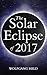The Solar Eclipse of 2017: Where and How to Best View It
