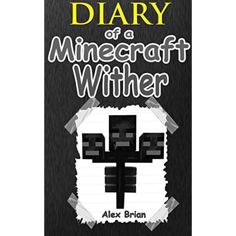 Diary Of A Minecraft Wither An Unofficial Minecraft Wither Diary