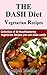 The DASH Diet Vegetarian: Low-Sodium, Low-Fat Recipes to Promote Weight Loss, Lower Blood Pressure, and Help Prevent Diabetes
