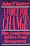 Force For Change: How Leadership Differs from Management Force For Change: How Leadership Differs from Management