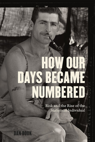 How Our Days Became Numbered: Risk and the Rise of the Statistical Individual (Hardcover)
