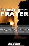 THE LAWS THAT GOVERN PRAYER: 100% Answered Prayer is Possible!