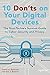 10 Don'ts on Your Digital Devices: The Non-Techie's Survival Guide to Cyber Security and Privacy