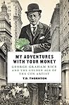 My Adventures with Your Money by T.D. Thornton