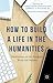 How to Build a Life in the Humanities by Greg Colón Semenza