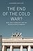 The End of the Cold War?: Bush, Kohl, Gorbachev, and the Reunification of Germany (Palgrave Studies in Oral History)