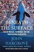 Beneath the Surface: Killer Whales, SeaWorld, and the Truth Beyond Blackfish