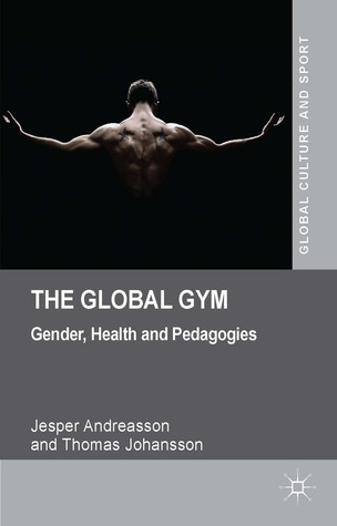 The Global Gym: Gender, Health and Pedagogies (Global Culture and Sport Series)