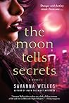 The Moon Tells Secrets by Savanna Welles