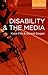 Disability and the Media by Katie Ellis