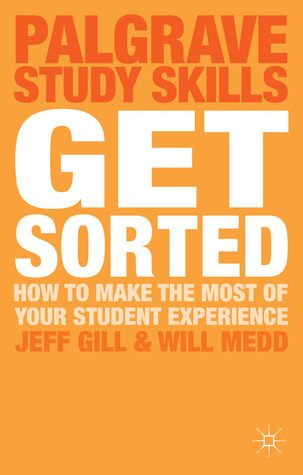 Get Sorted: How to make the most of your student experience (Bloomsbury Study Skills, 58)