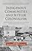 Indigenous Communities and Settler Colonialism: Land Holding, Loss and Survival in an Interconnected World (Cambridge Imperial and Post-Colonial Studies)