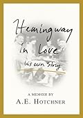 Hemingway in Love: His Own Story