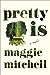 Pretty Is by Maggie  Mitchell