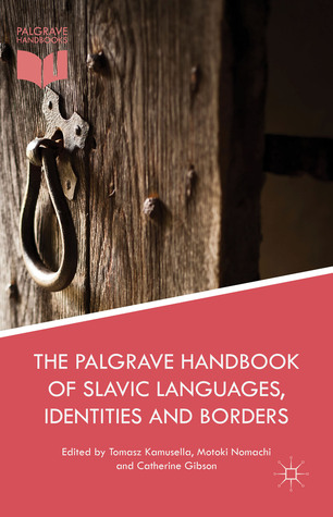 The Palgrave Handbook of Slavic Languages, Identities and Borders (Hardcover)