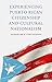 Experiencing Puerto Rican Citizenship and Cultural Nationalism